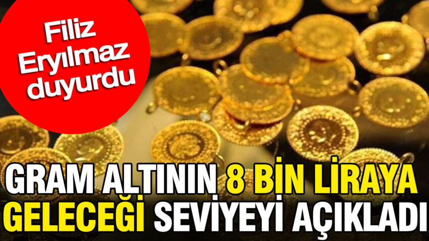 Gram altinin 8 bin liraya gelecegi seviyeyi acikladi filiz eryilmaz duyurdu NUpFgZaO
